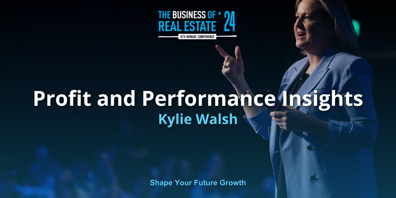 Profit and Performance Insights: Key Takeaways from Kylie Walsh’s Talk at The Business of Real Estate