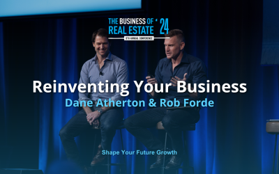 Reinventing Your Business: Key Takeaways from Dane Atherton & Rob Forde’s Talk at The Business of Real Estate