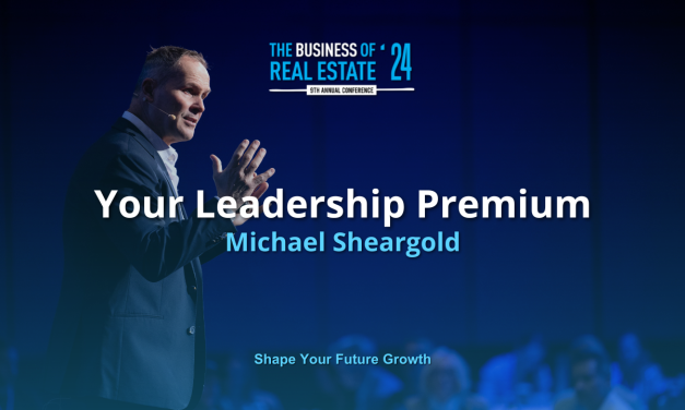 Unlocking Your Leadership Premium: Key Takeaways from Michael Sheargold’s The Business of Real Estate Session